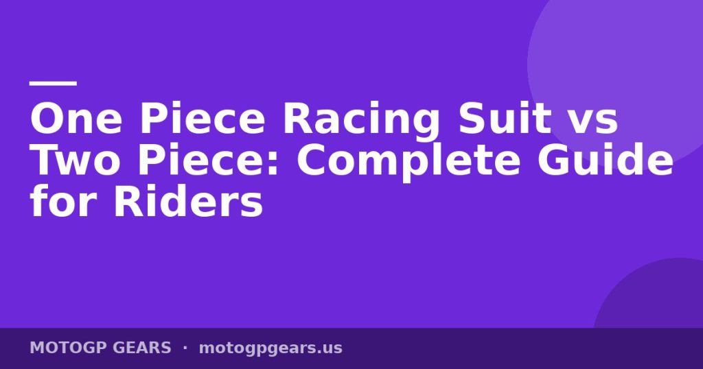 One Piece Racing Suit vs Two Piece: Complete Guide for Riders
